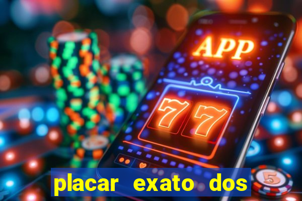 placar exato dos jogos de hoje 365